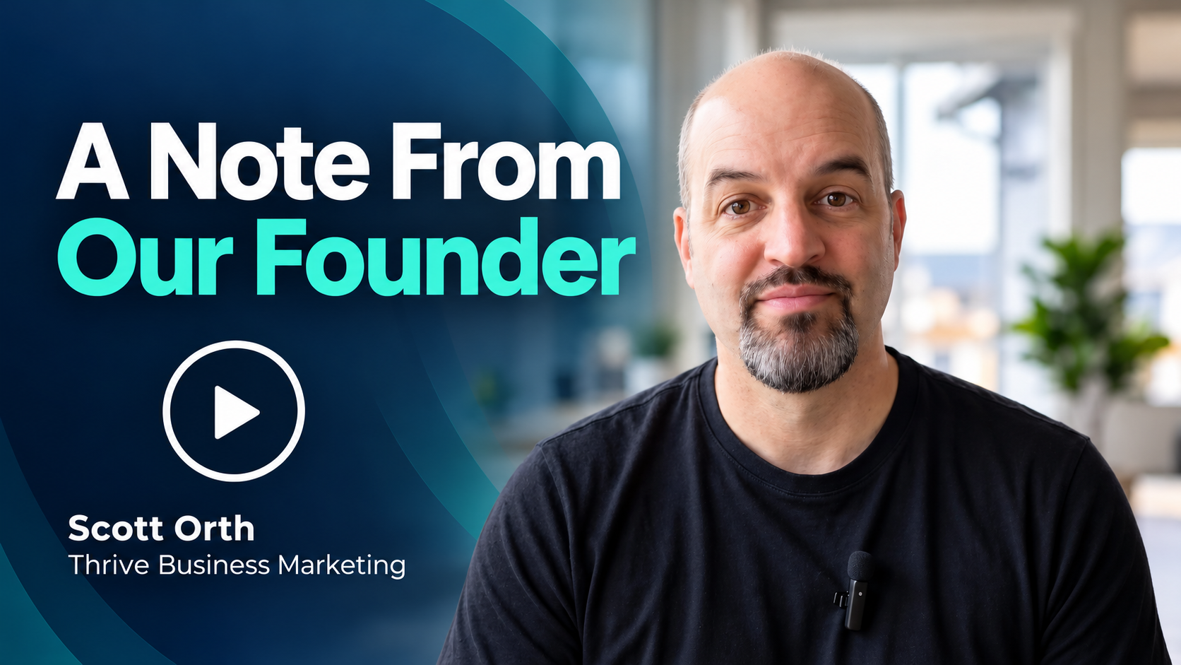 Video thumbnail featuring Thrive Business Marketing founder Scott Orth, with the title 'A Note From Our Founder' and a play button on the left.